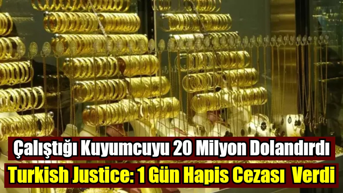 20 Milyon Liralık Kuyumcu Vurgununa 1 Gün Hapis