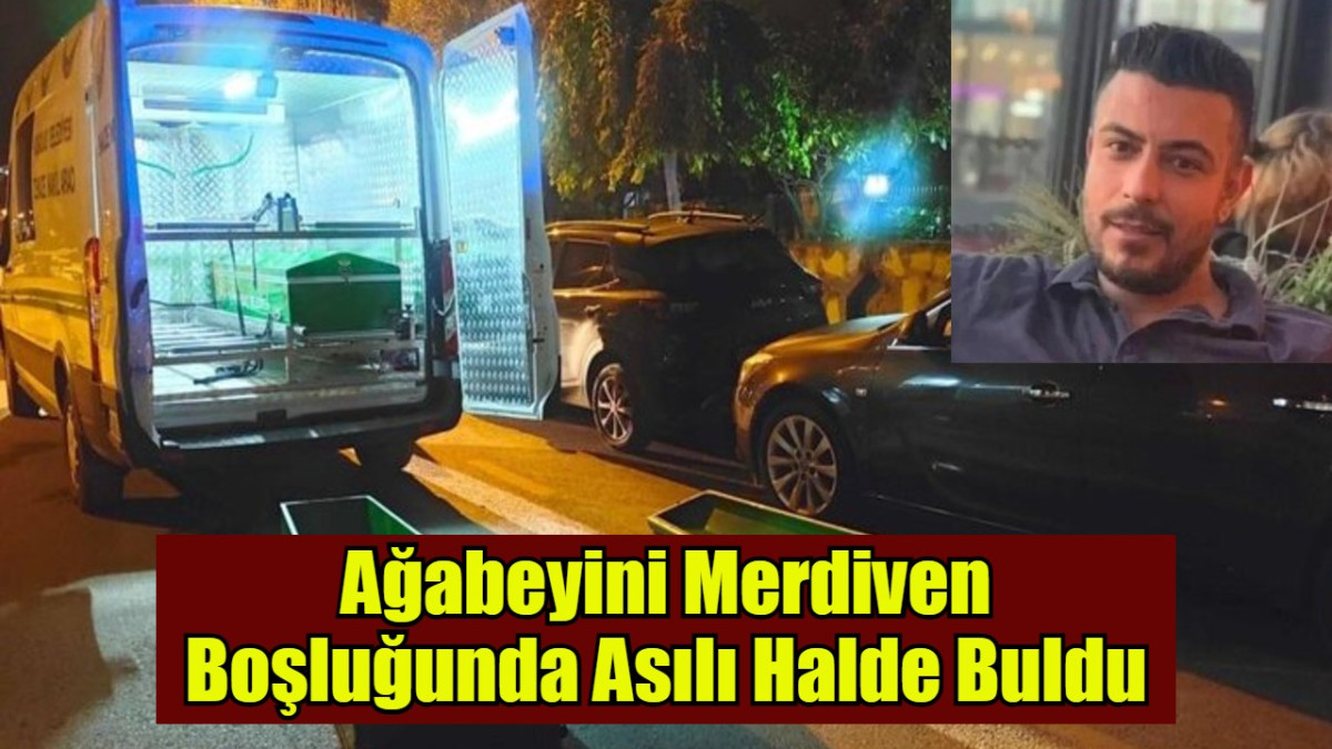 Ağabeyini Merdiven Boşluğunda Asılı Halde Buldu