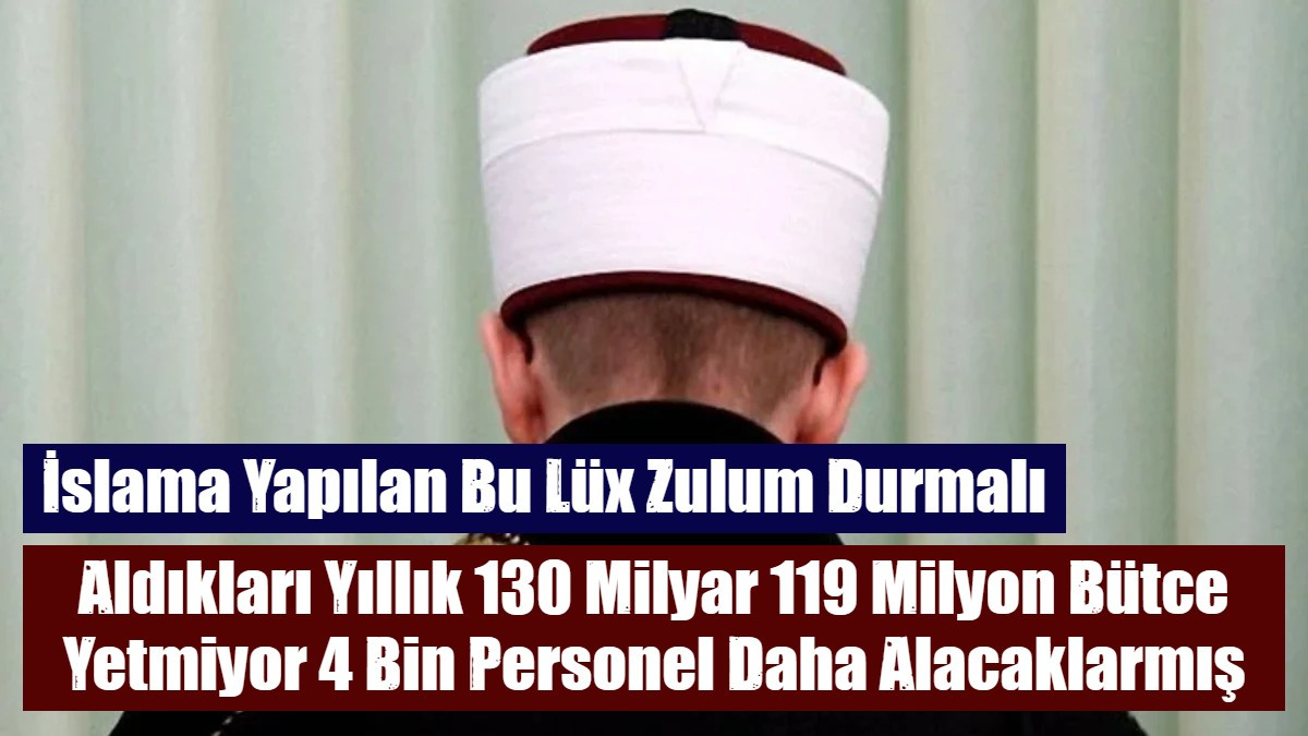 Aldıkları Yıllık 130 Milyar 119 Milyon Bütce Yetmiyor 4 Bin Personel Daha Alacaklarmış