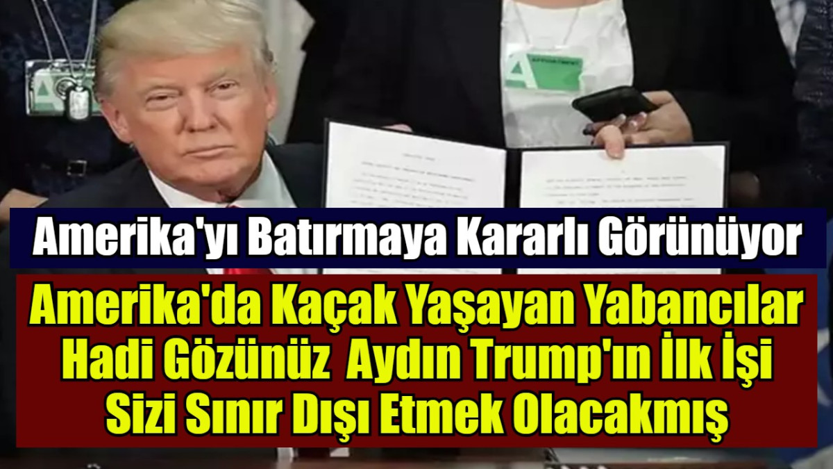 Amerika'da Kaçak Yaşayan Yabancılar Hadi Gözünüz  Aydın Trump'ın İlk İşi Sizi Sınır Dışı Etmek Olacakmış