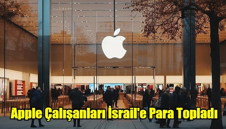 Apple Çalışanları İsrail'e Para Topladı