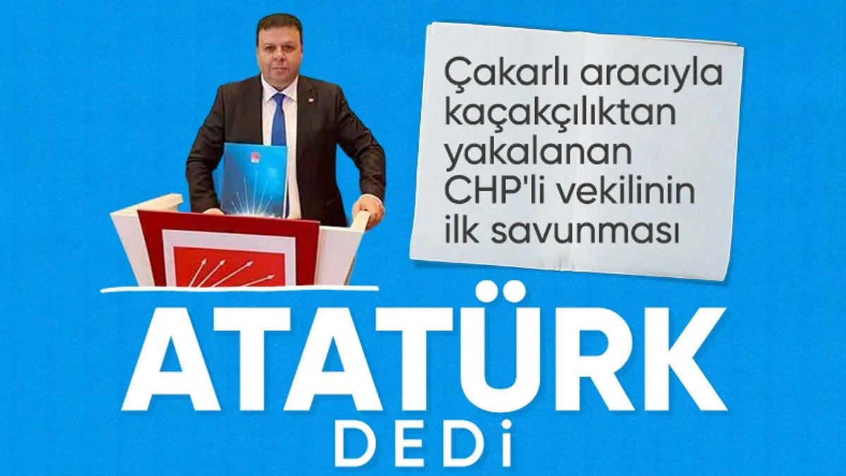 Arabasında Kaçak Mal Yakalanan CHP'li Vekil Atatürkçülüğe Sığındı