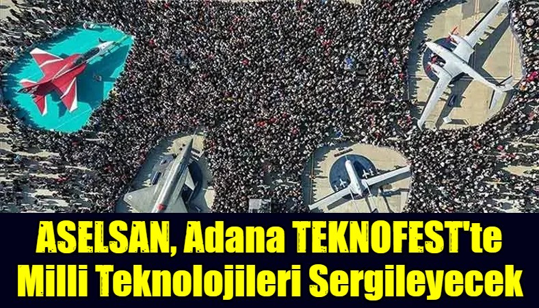 ASELSAN, Adana TEKNOFEST'te Milli Teknolojileri Sergileyecek