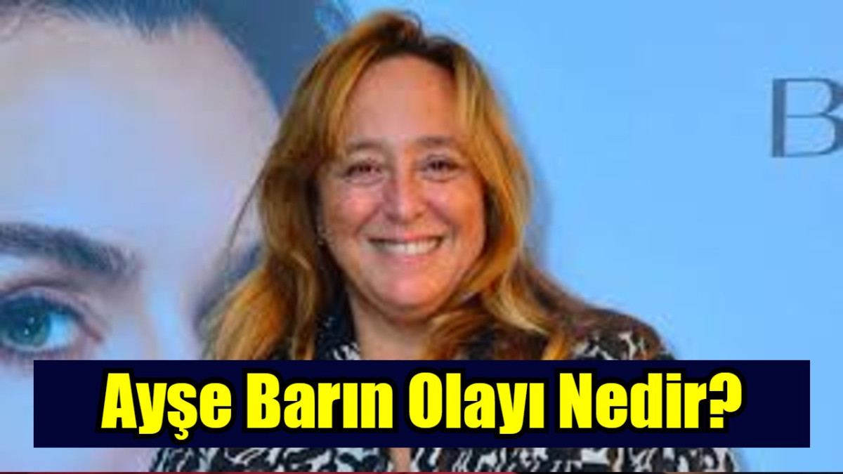 Ayşe Barın Kimdir Olayı Nedir?