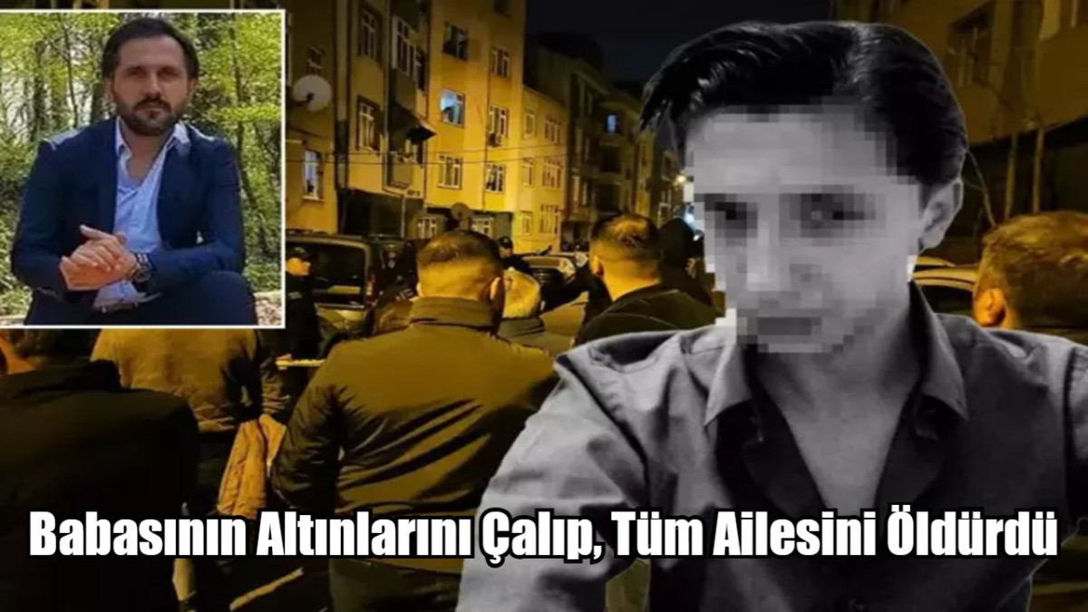 Babasının Altınlarını Çalıp, Tüm Ailesini Öldürdü