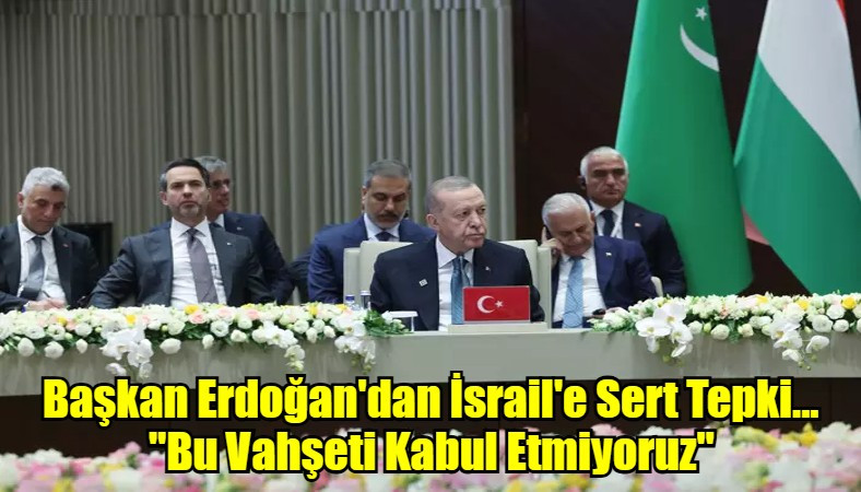 Başkan Erdoğan'dan İsrail'e Sert Tepki... 