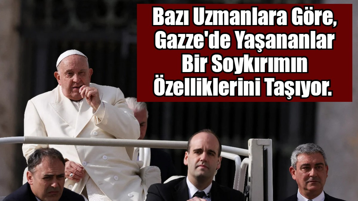 Bazı Uzmanlara Göre, Gazze'de Yaşananlar Bir Soykırımın Özelliklerini Taşıyor. 