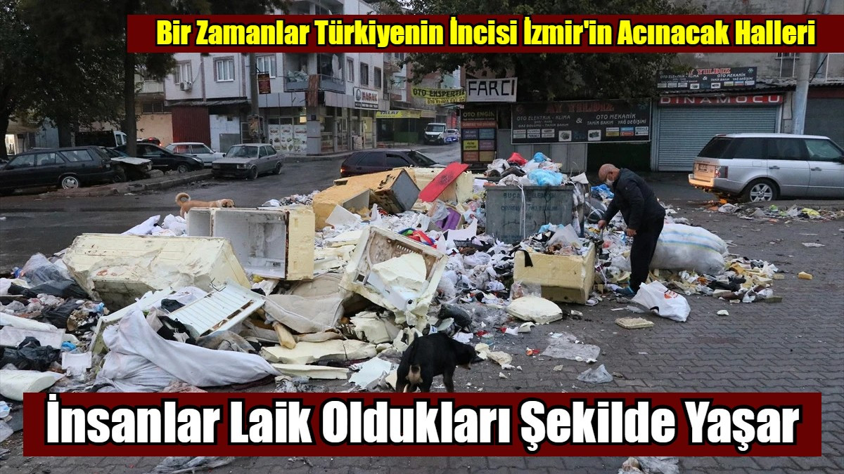 Bir Zamanlar Türkiyenin İncisi İzmir'in Acınacak Halleri