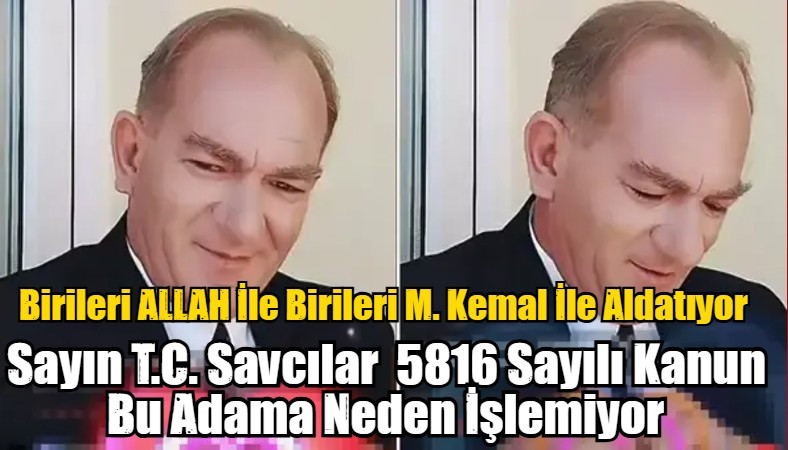 Birileri ALLAH İle Birileri M. Kemal İle Aldatıyor