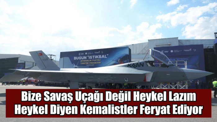 Bize Savaş Uçağı Değil Heykel Lazım Heykel Diyen Kemalistler Feryat Ediyor