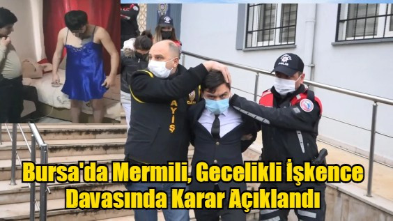 Bursa'da Mermili, Gecelikli İşkence Davasında Karar Açıklandı
