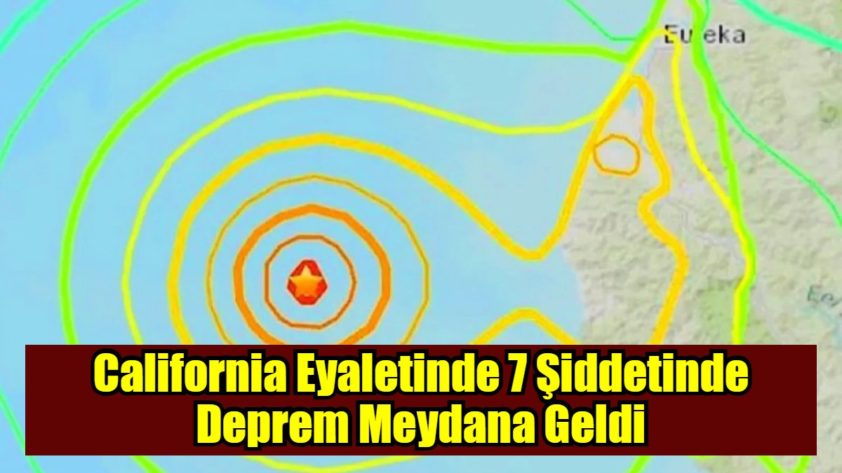 California Eyaletinde 7 Şiddetinde Deprem Meydana Geldi