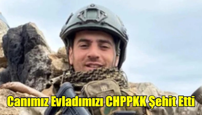 Canımız Evladımızı CHPPKK Şehit Etti