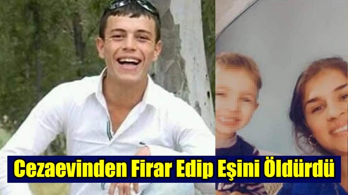 Cezaevinden Firar Edip Eşini Öldürdü