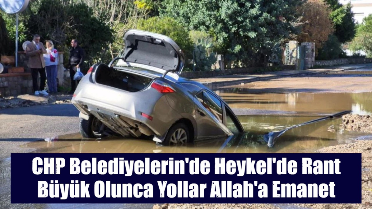 CHP Belediyelerin'de Heykel'de Rant Büyük Olunca Yollar Allah'a Emanet