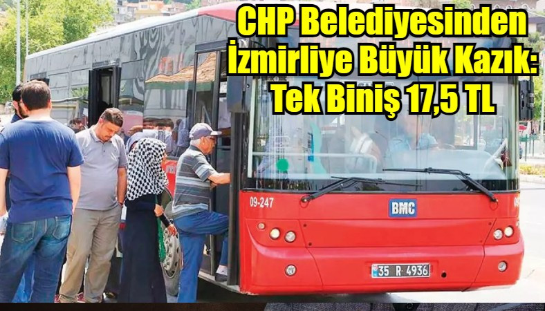 CHP Belediyesinden İzmirliye Büyük Kazık:  Tek Biniş 17,5 TL