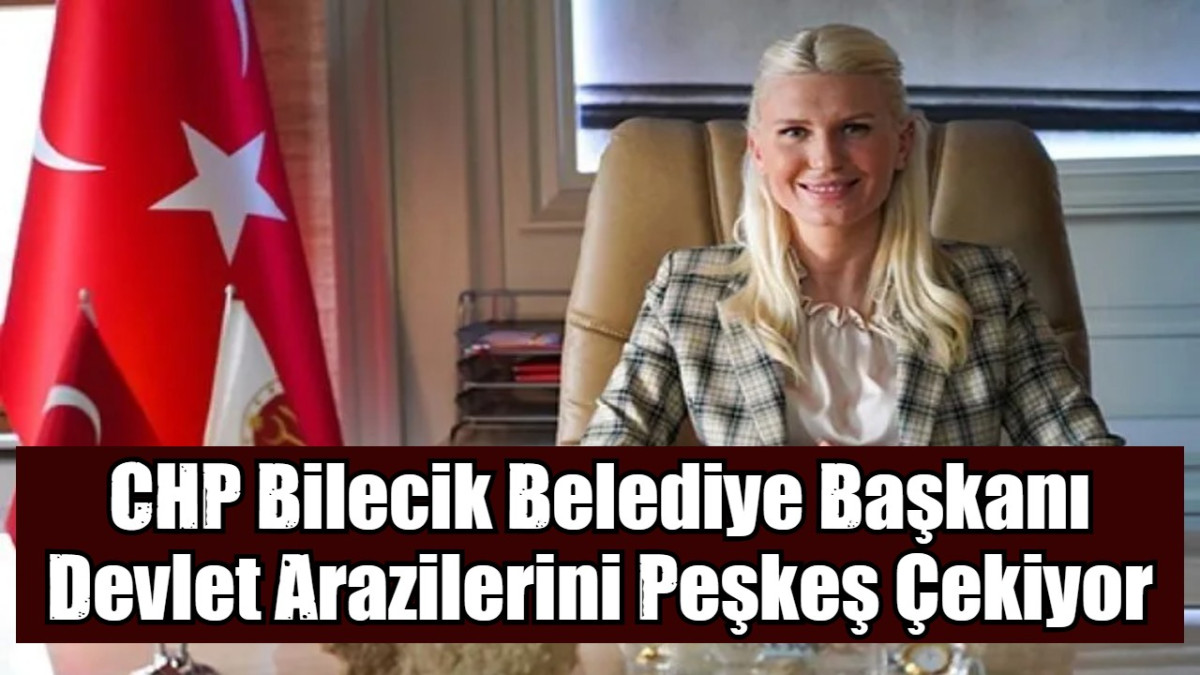 CHP Bilecik Belediye Başkanı Devlet Arazilerini Peşkeş Çekiyor