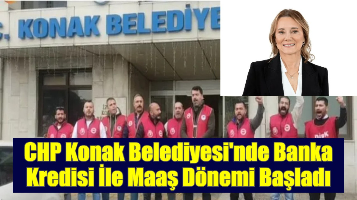 CHP Konak Belediyesi'nde Banka Kredisi İle Maaş Dönemi Başladı