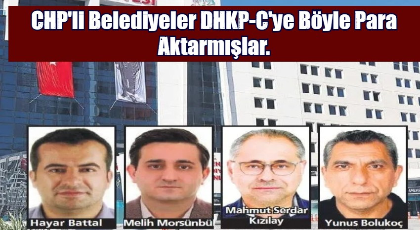  CHP'li Belediyeler DHKP-C'ye Böyle Para Aktarmışlar.