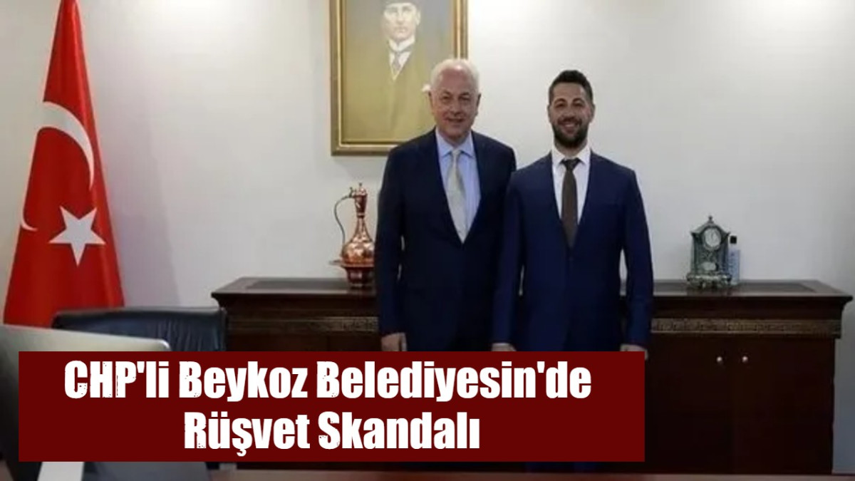 CHP'li Beykoz Belediyesin'de  Rüşvet Skandalı