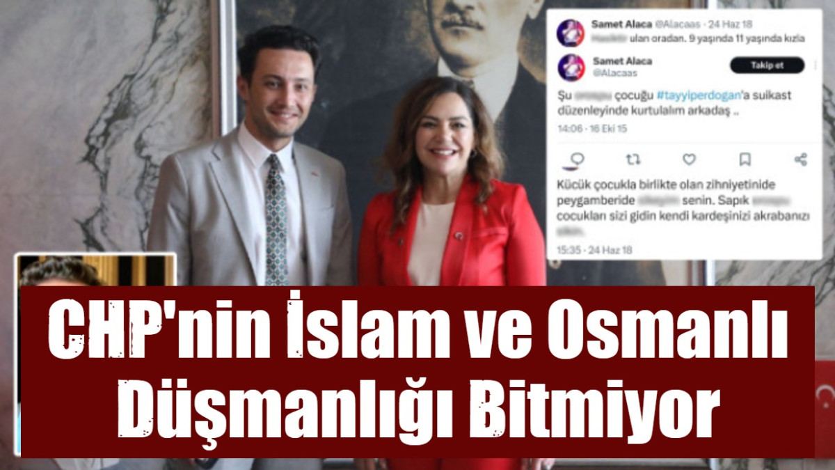 CHP'nin İslam ve Osmanlı Düşmanlığı Bitmiyor