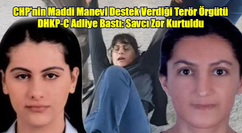 CHP'nin Maddi Manevi Destek Verdiği Terör Örgütü DHKP-C Adliye Bastı: Savcı Zor Kurtuldu