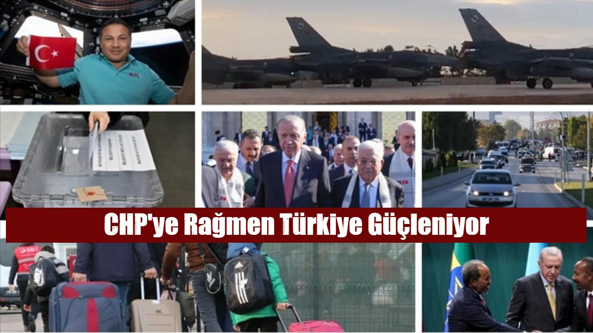 CHP'ye Rağmen Türkiye Güçleniyor