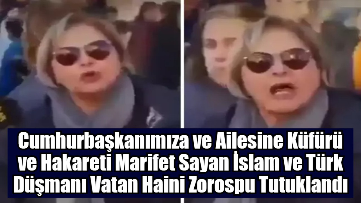 Cumhurbaşkanımıza ve Ailesine Küfürü ve Hakareti Marifet Sayan CHP'li Bir Vatan Haini Zorospu Tutuklandı