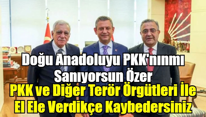 Doğu Anadoluyu PKK'nınmı Sanıyorsun Özer