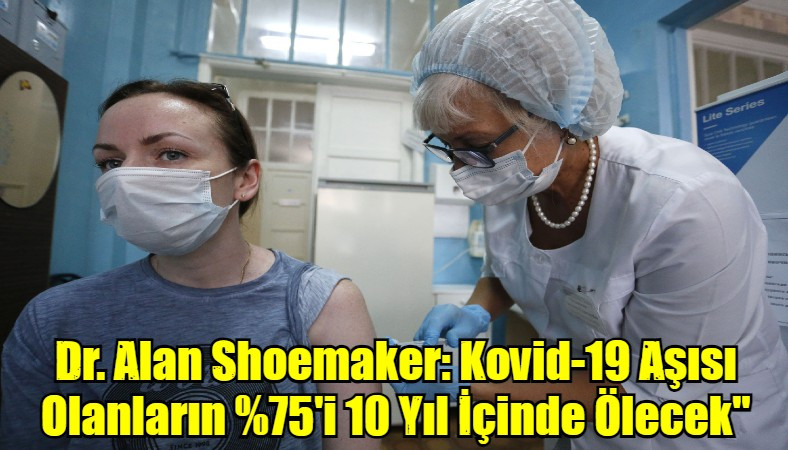 Dr. Alan Shoemaker: Kovid-19 Aşısı Olanların %75'i 10 Yıl İçinde Ölecek