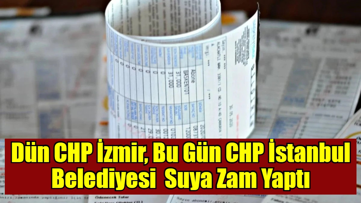 Dün CHP İzmir, Bu Gün CHP İstanbul Belediyesi  Suya Zam Yaptı