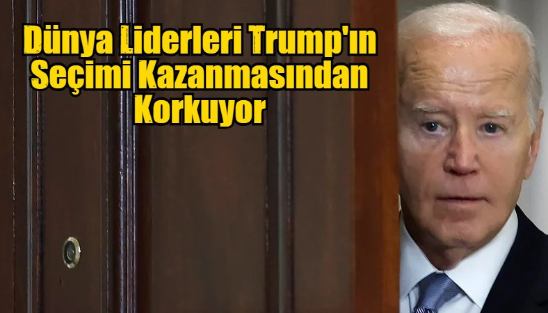 Dünya Liderleri Trump'ın Seçimi Kazanmasından Korkuyor