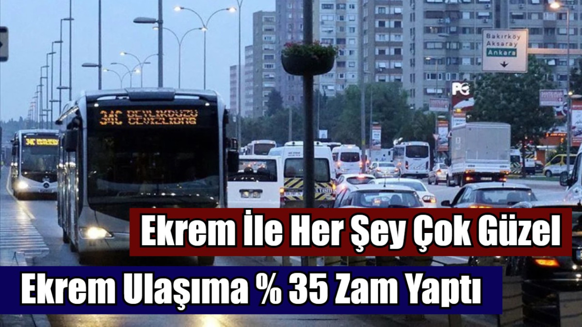 Ekrem Ulaşıma % 35 Zam Yaptı