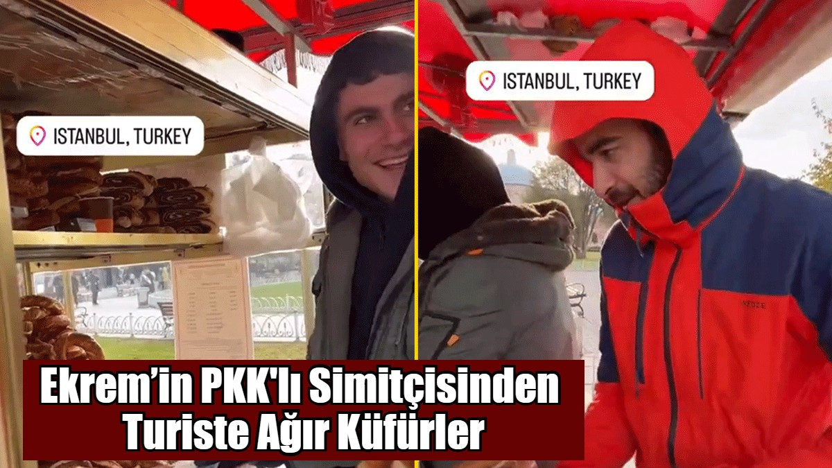 Ekrem’in PKK'lı Simitçisinden  Turiste Ağır Küfürler