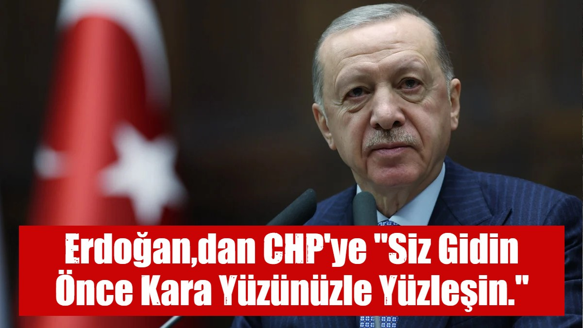 Erdoğan,dan CHP'ye 