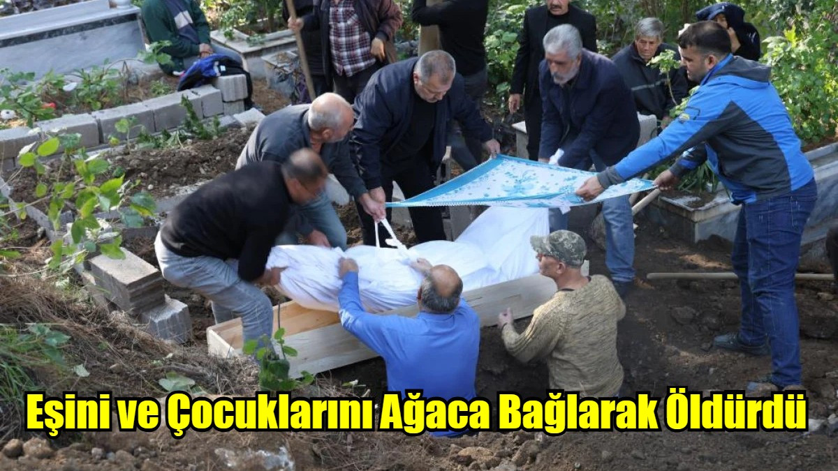 Eşini ve Çocuklarını Ağaca Bağlarak Öldürdü