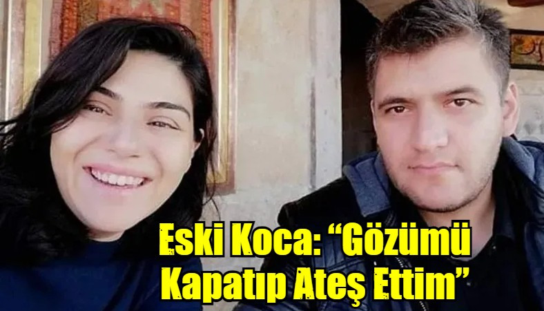 Eski Koca: “Gözümü Kapatıp Ateş Ettim”