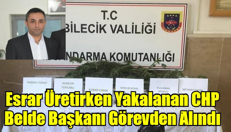 Esrar Üretirken Yakalanan CHP Belde Başkanı Görevden Alındı