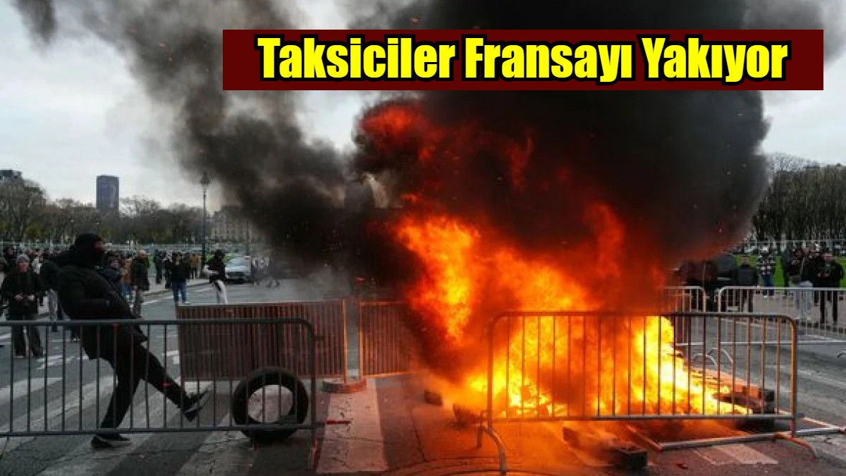 Fransa'da Taksiciler Sokakları Yakıyor