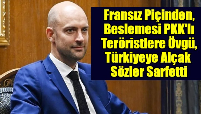 Fransız Piçinden, Beslemesi PKK'lı Teröristlere Özgü, Türkiyeye Alçak  Sözler Sarfetti