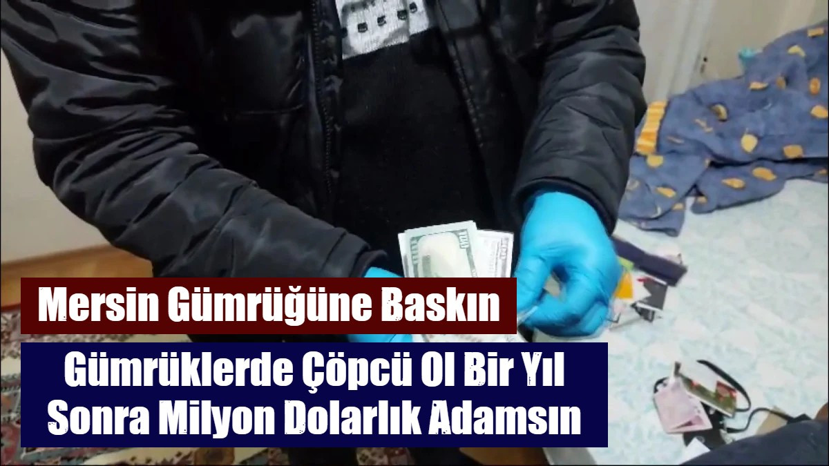 Gümrüklerde Çöpcü Ol Bir Yıl Sonra Milyon Dolarlık Adamsın