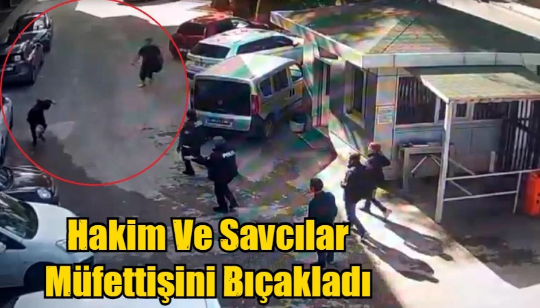 Hakim Ve Savcılar Müfettişini Bıçakladı