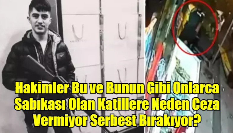 Hakimler Bu ve Bunun Gibi Onlarca Sabıkası Olan Katillere Neden Ceza Vermiyor Serbest Bırakıyor?