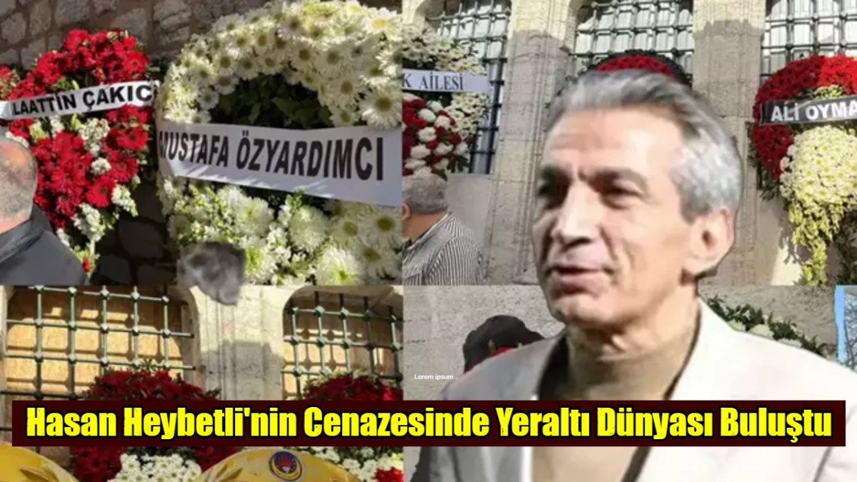 Hasan Heybetli'nin Cenazesinde Yeraltı Dünyası Buluştu