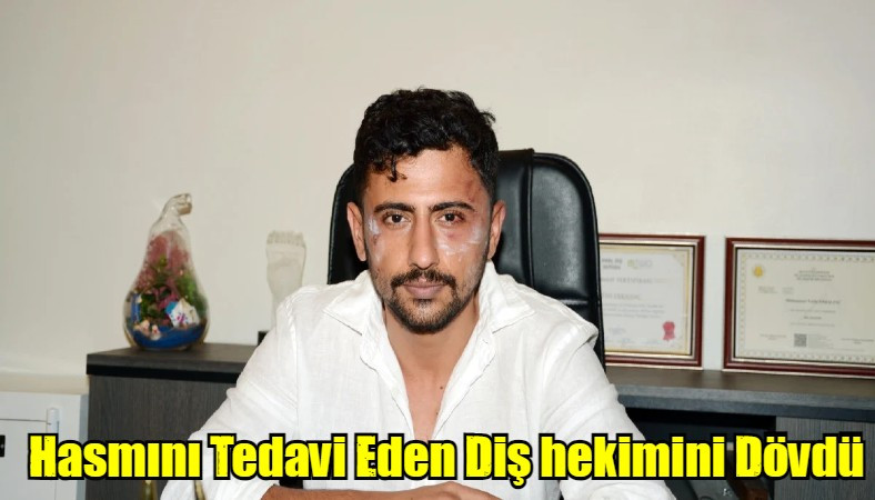 Hasmını Tedavi Eden Diş hekimini Dövdü