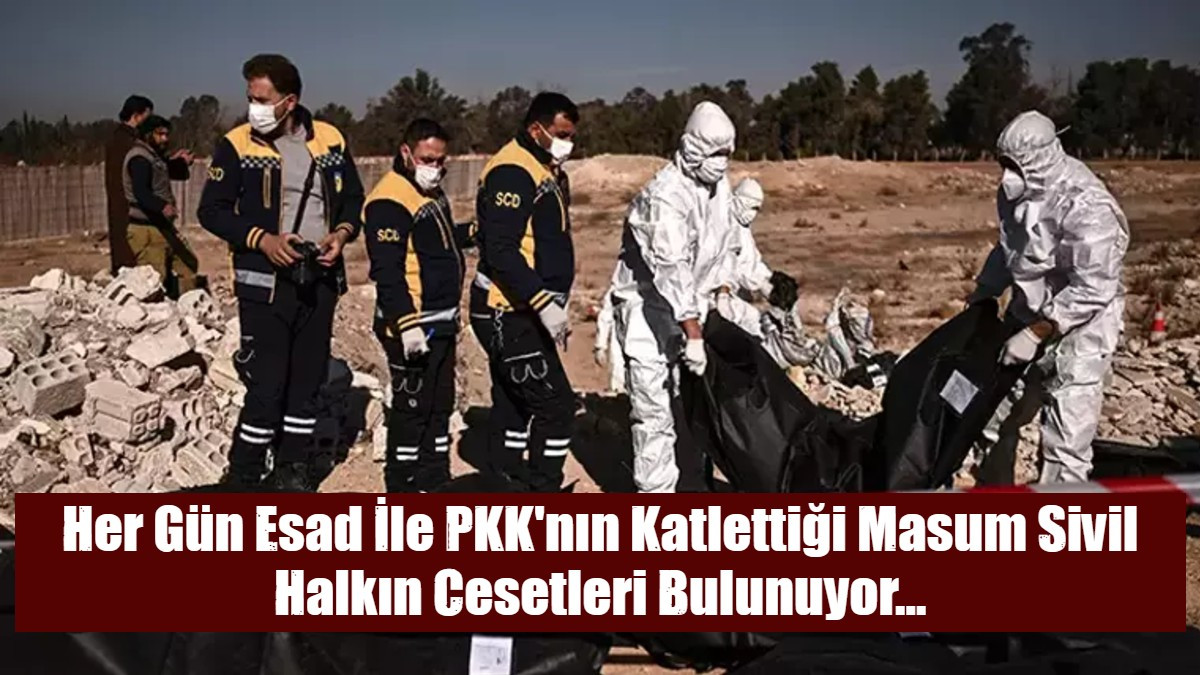 Her Gün Esad İle PKK'nın Katlettiği Masum Sivil Halkın Cesetleri Bulunuyor...