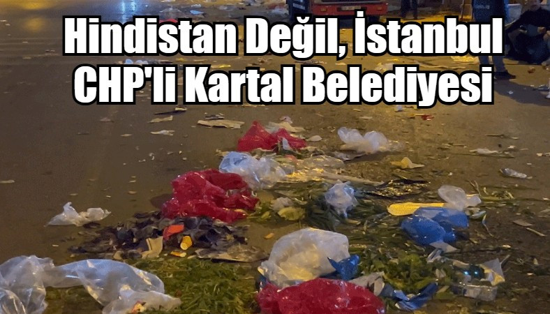 Hindistan Değil, İstanbul CHP'li Kartal Belediyesi