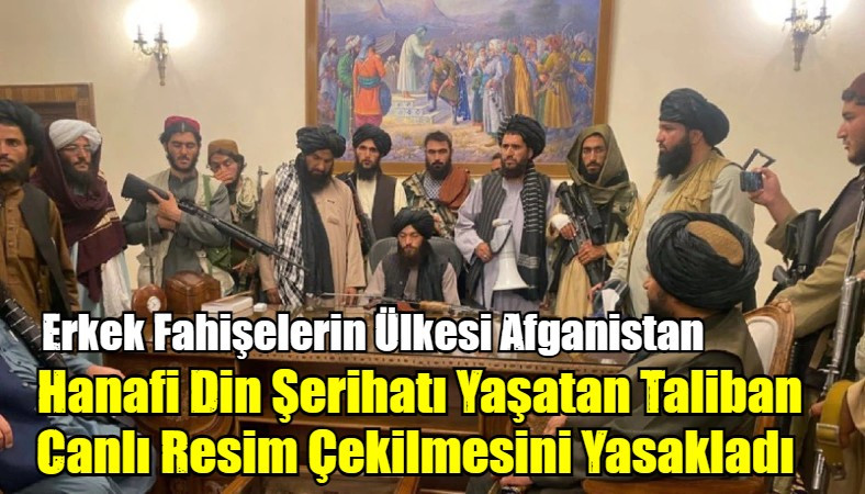 İslam Dışı Hanafi Din Şerihatını Yaşatan Taliban Canlı Resim Çekilmesini Yasakladı 