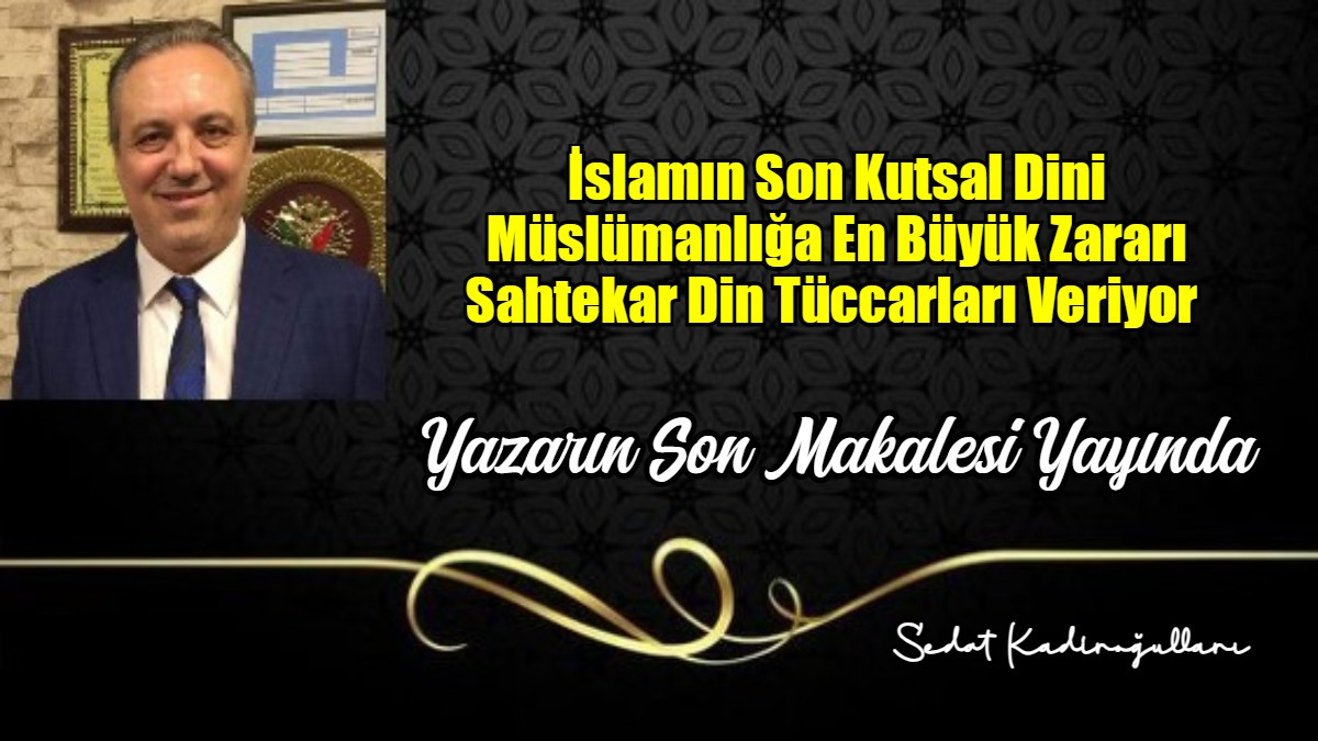 İslamın Son Kutsal Dini Müslümanlığa En Büyük Zararı Sahtekar Din Tüccarları Veriyor 