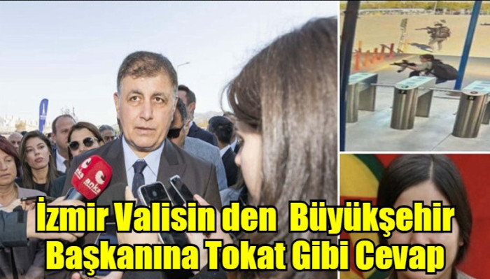 İzmir Valisin den  Büyükşehir Başkanına Tokat Gibi Cevap